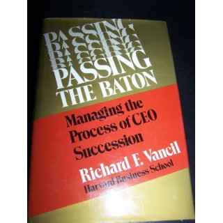 Passing the Baton: Managing the Process of CEO Succession